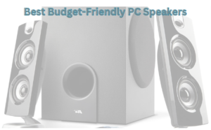 Budget Friendly PC Speakers