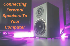 Connecting external speakers to your computers