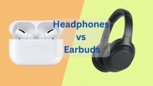 Headphones vs Earbuds