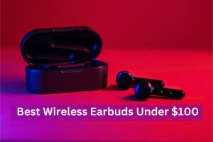 Best Wireless Earbuds Under $100